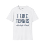I Like Tennis And Maybe 3 People T-Shirt