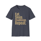Eat. Sleep. Challenge. Repeat. T-Shirt