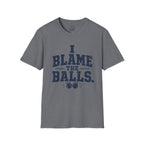 I Blame The Balls T-Shirt