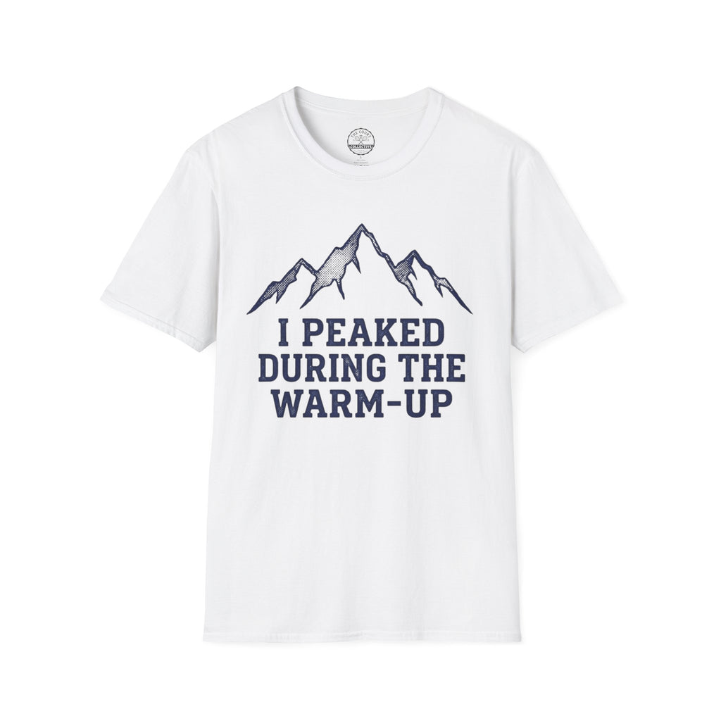I Peaked During The Warm-Up T-Shirt