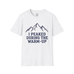 I Peaked During The Warm-Up T-Shirt