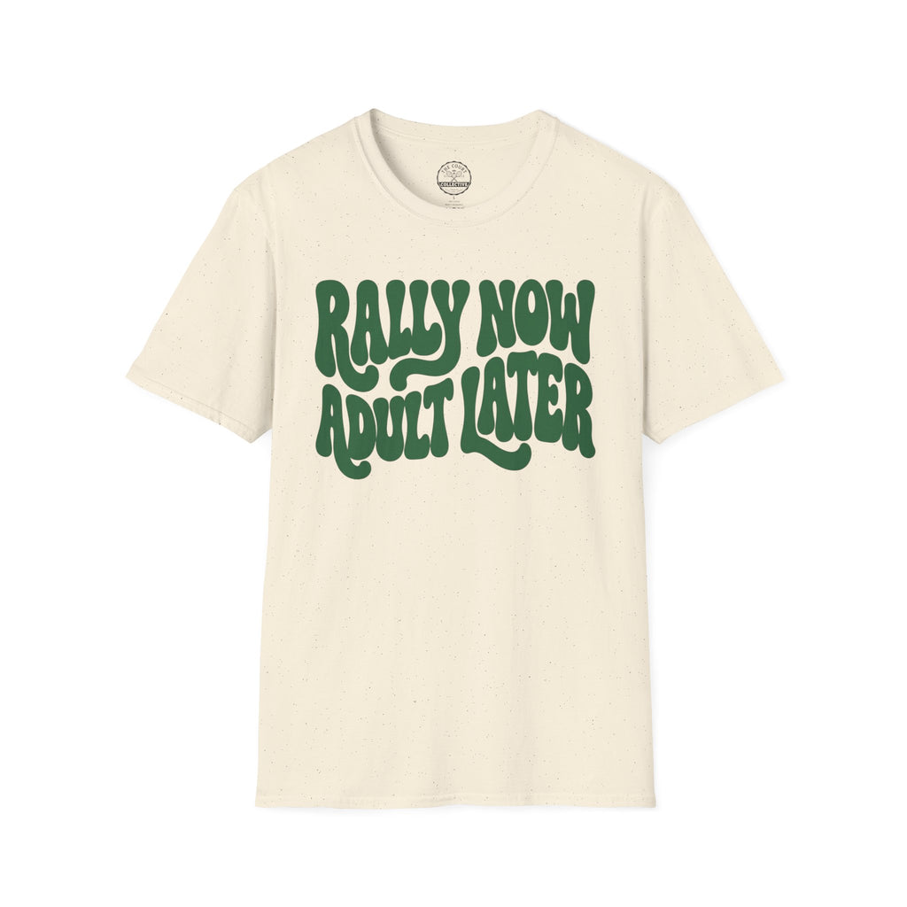 Rally Now, Adult Later T-Shirt
