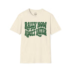 Rally Now, Adult Later T-Shirt