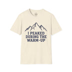 I Peaked During The Warm-Up T-Shirt