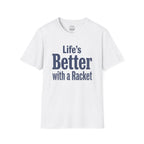 Life's Better With A Racket T-Shirt