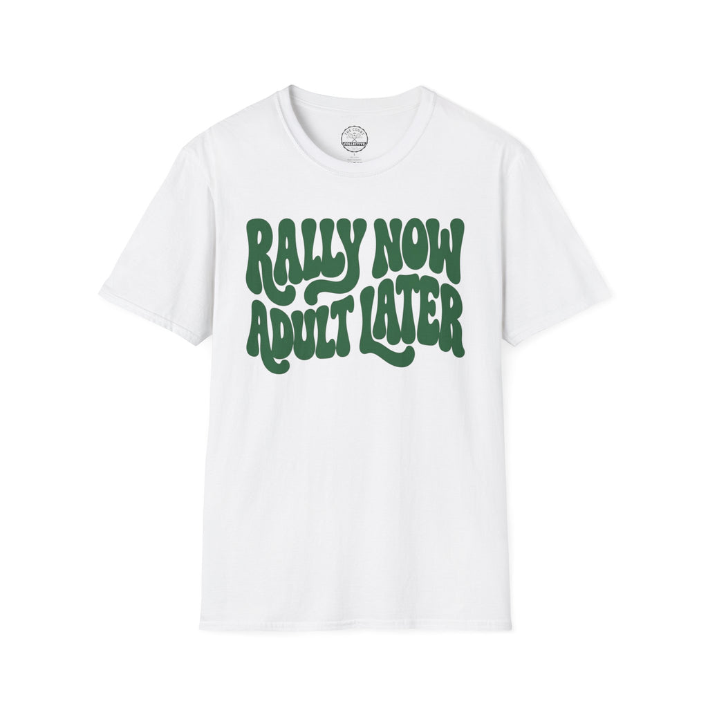 Rally Now, Adult Later T-Shirt