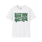 Rally Now, Adult Later T-Shirt