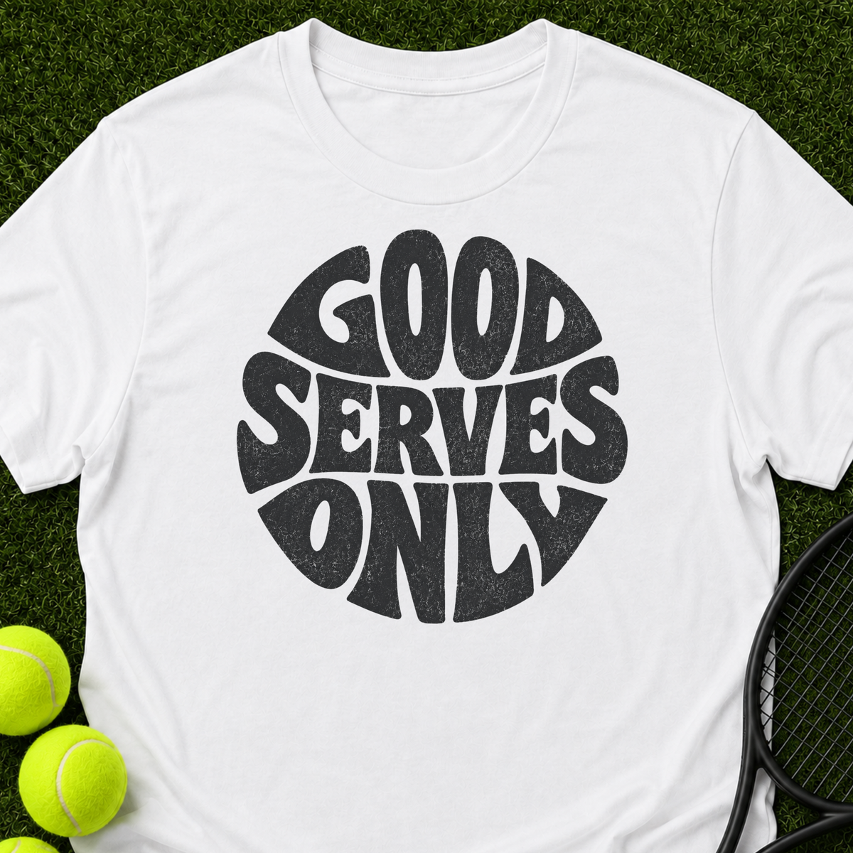 Good Serves Only T-Shirt