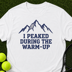 I Peaked During The Warm-Up T-Shirt