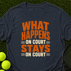What Happens On Court... T-Shirt