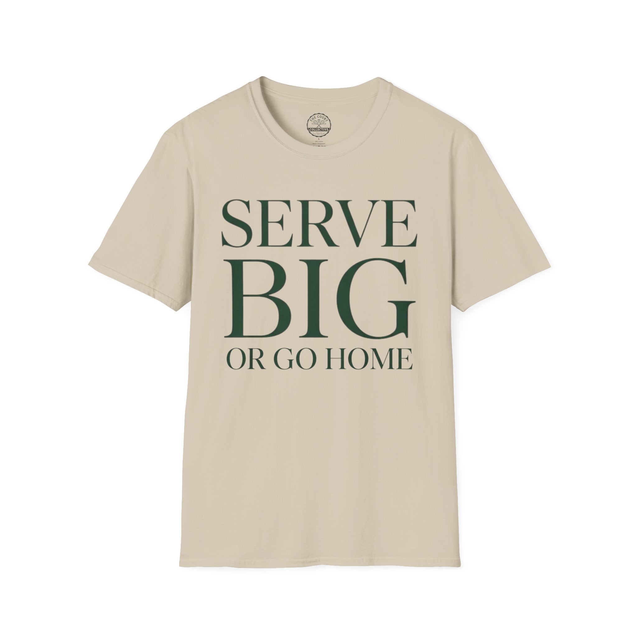 Serve BIG of Go Home T-Shirt