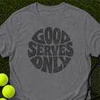 Good Serves Only T-Shirt
