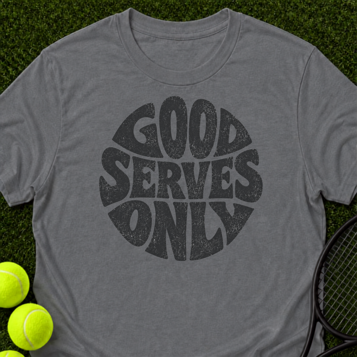 Good Serves Only T-Shirt