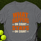What Happens On Court... T-Shirt