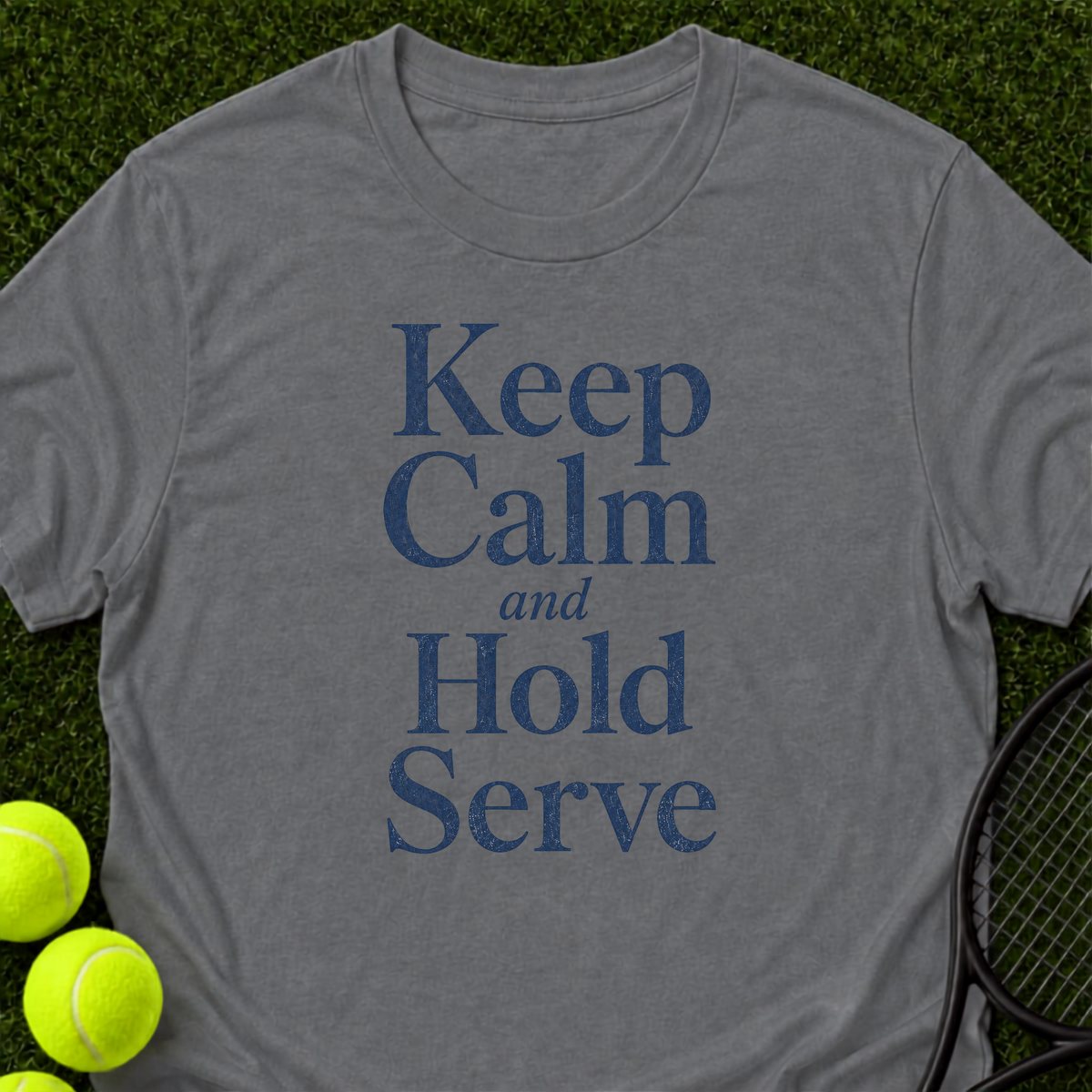 Keep Calm and Hold Serve T-Shirt