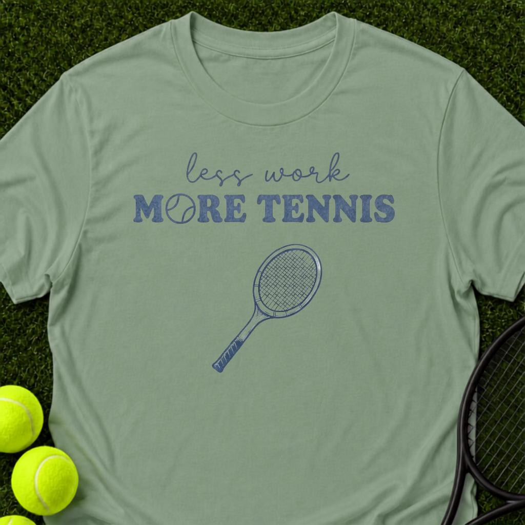 Less Work, More Tennis T-Shirt