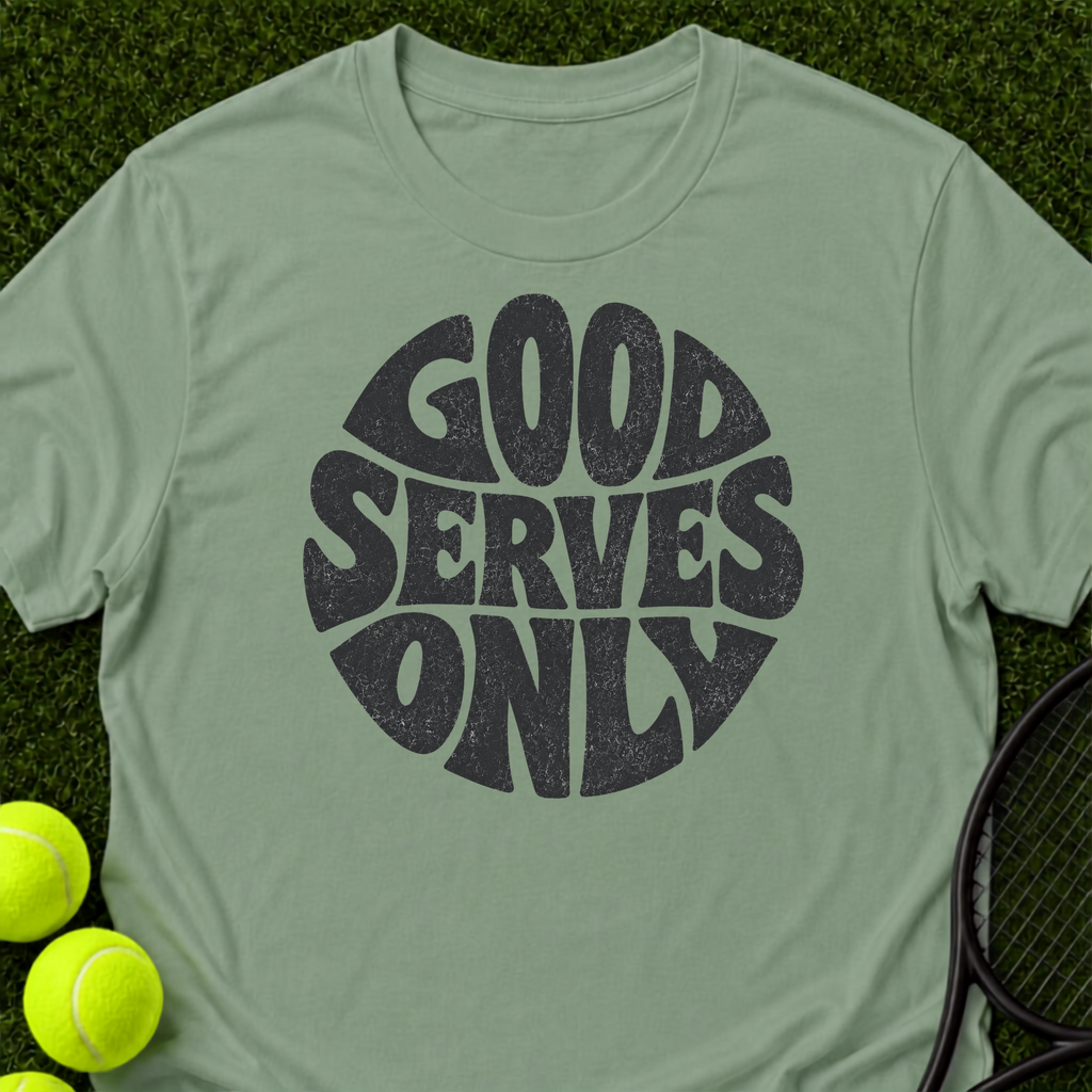 Good Serves Only T-Shirt