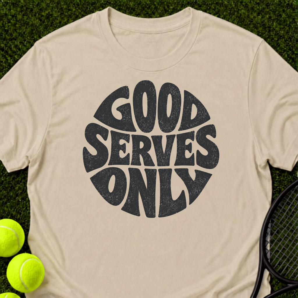 Good Serves Only T-Shirt