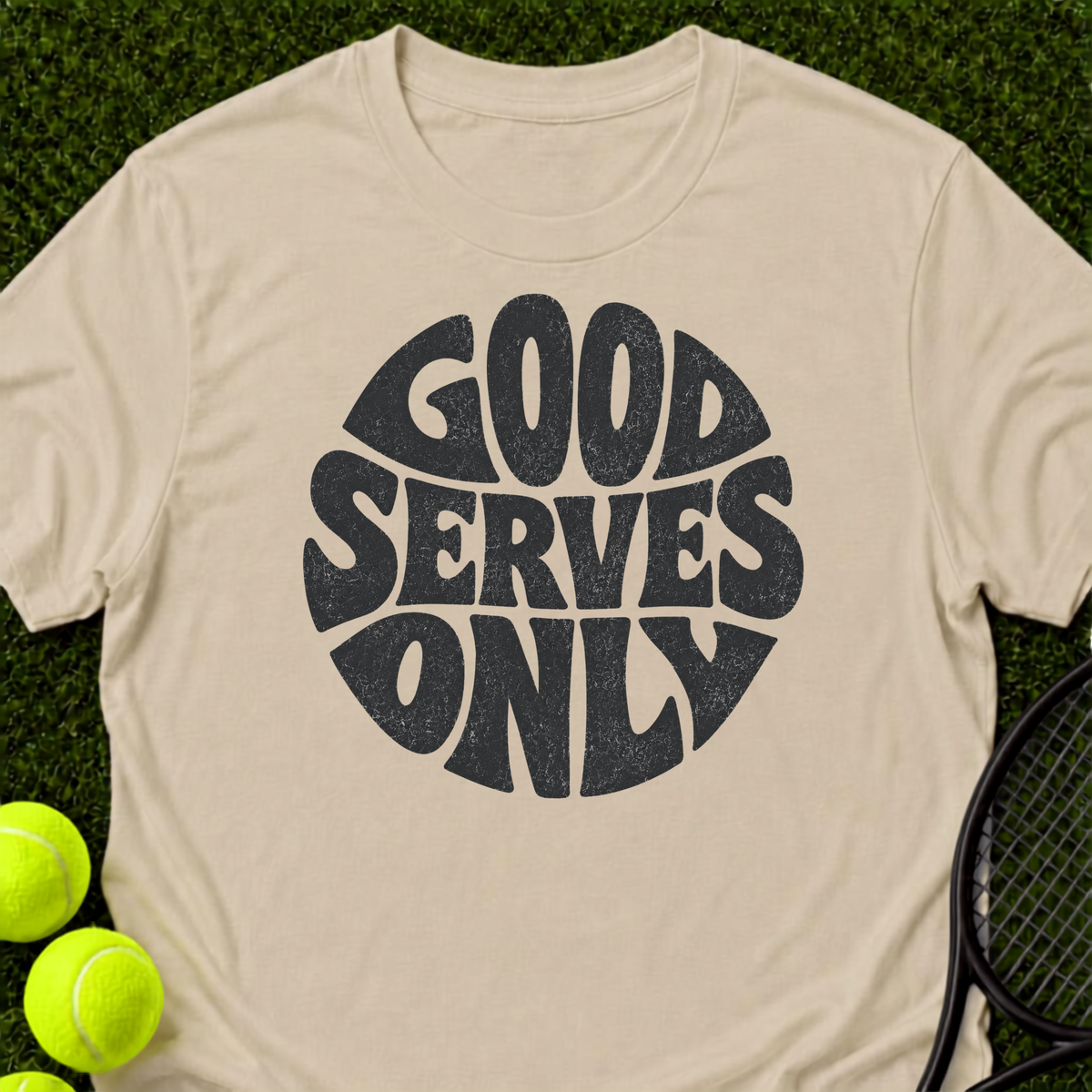 Good Serves Only T-Shirt
