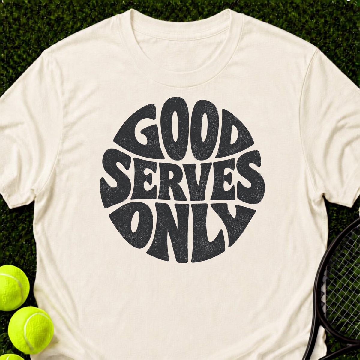 Good Serves Only T-Shirt