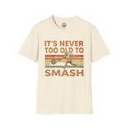 It's Never To Old To T-Shirt
