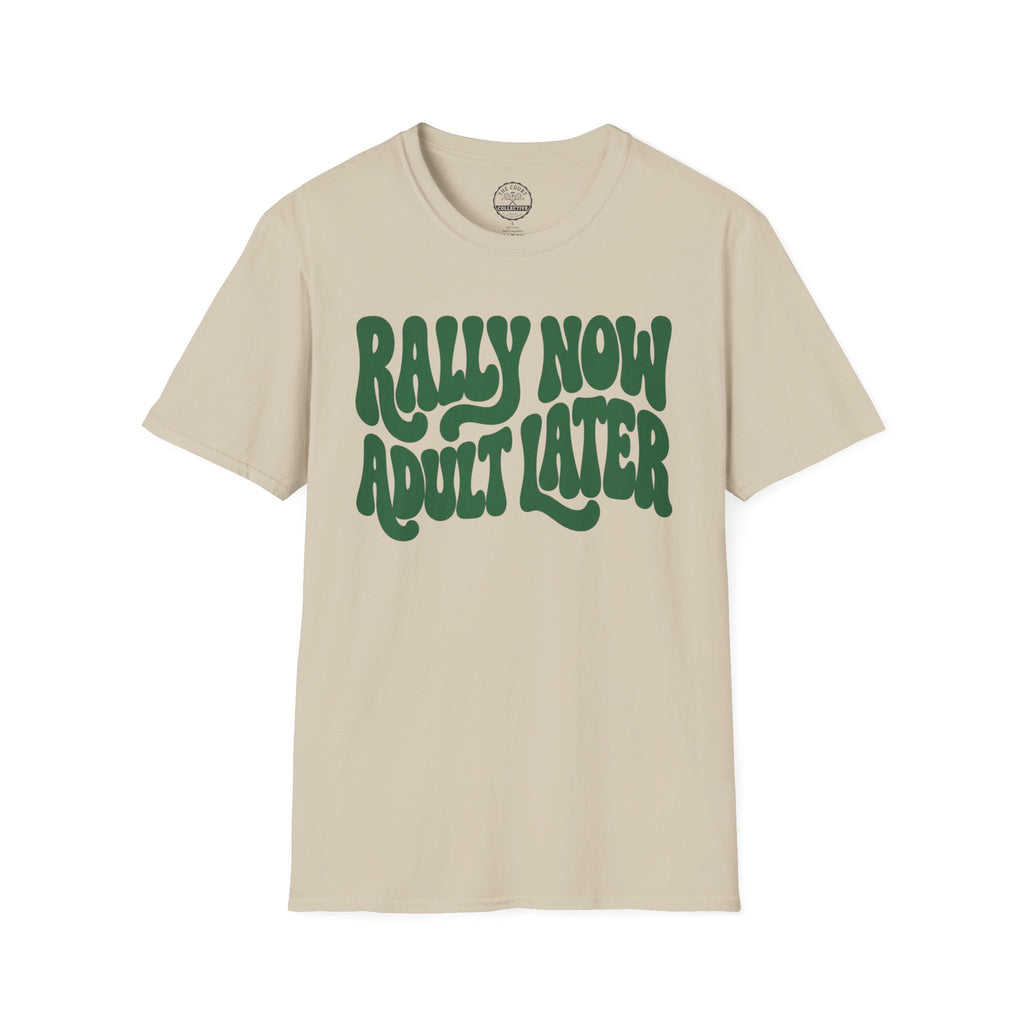 Rally Now, Adult Later T-Shirt