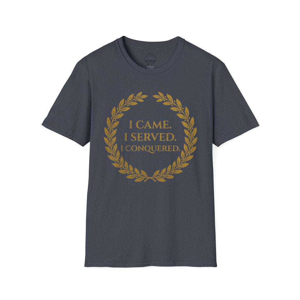 I Came. I Served. I Conquered T-Shirt