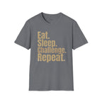 Eat. Sleep. Challenge. Repeat. T-Shirt